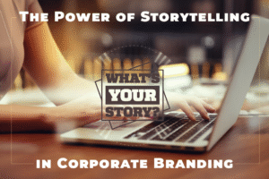The Power of Storytelling in Corporate Branding