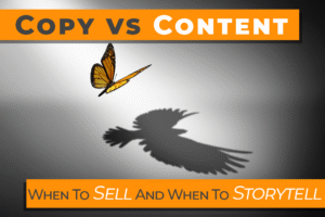 Copy vs. Content: When to Sell and When to Storytell